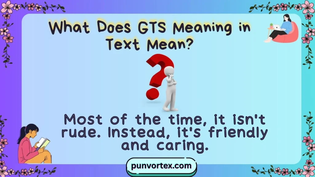 What Does GTS Meaning in Text Mean?