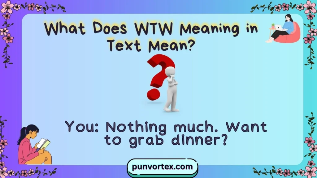 What Does WTW Meaning in Text Mean?