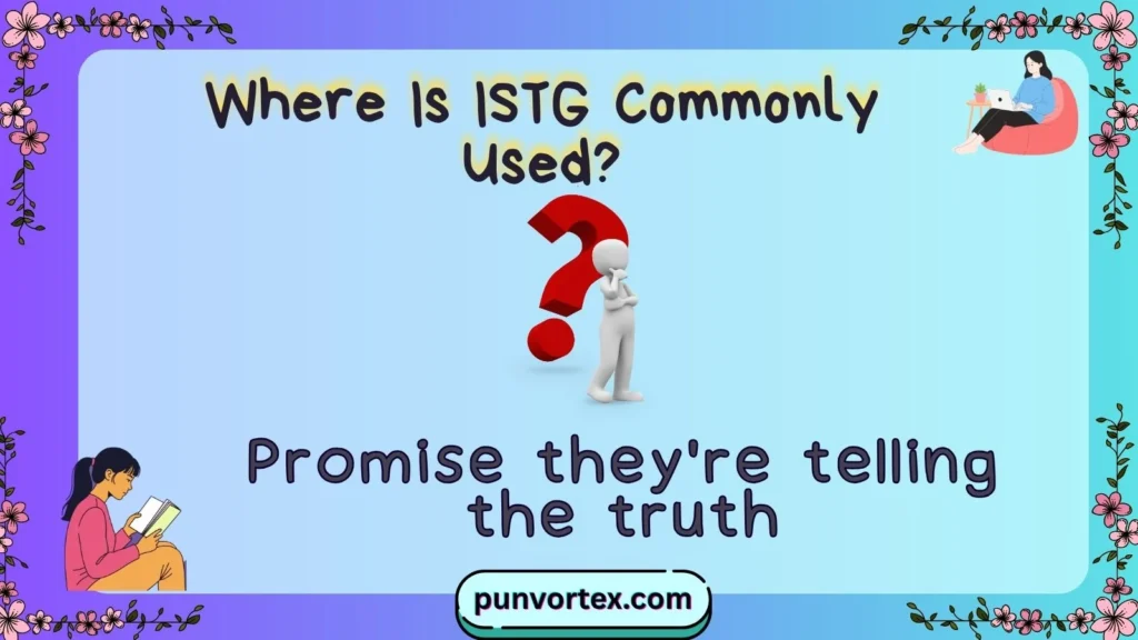 Where Is ISTG Commonly Used?
