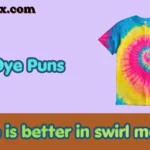 Tie dye puns