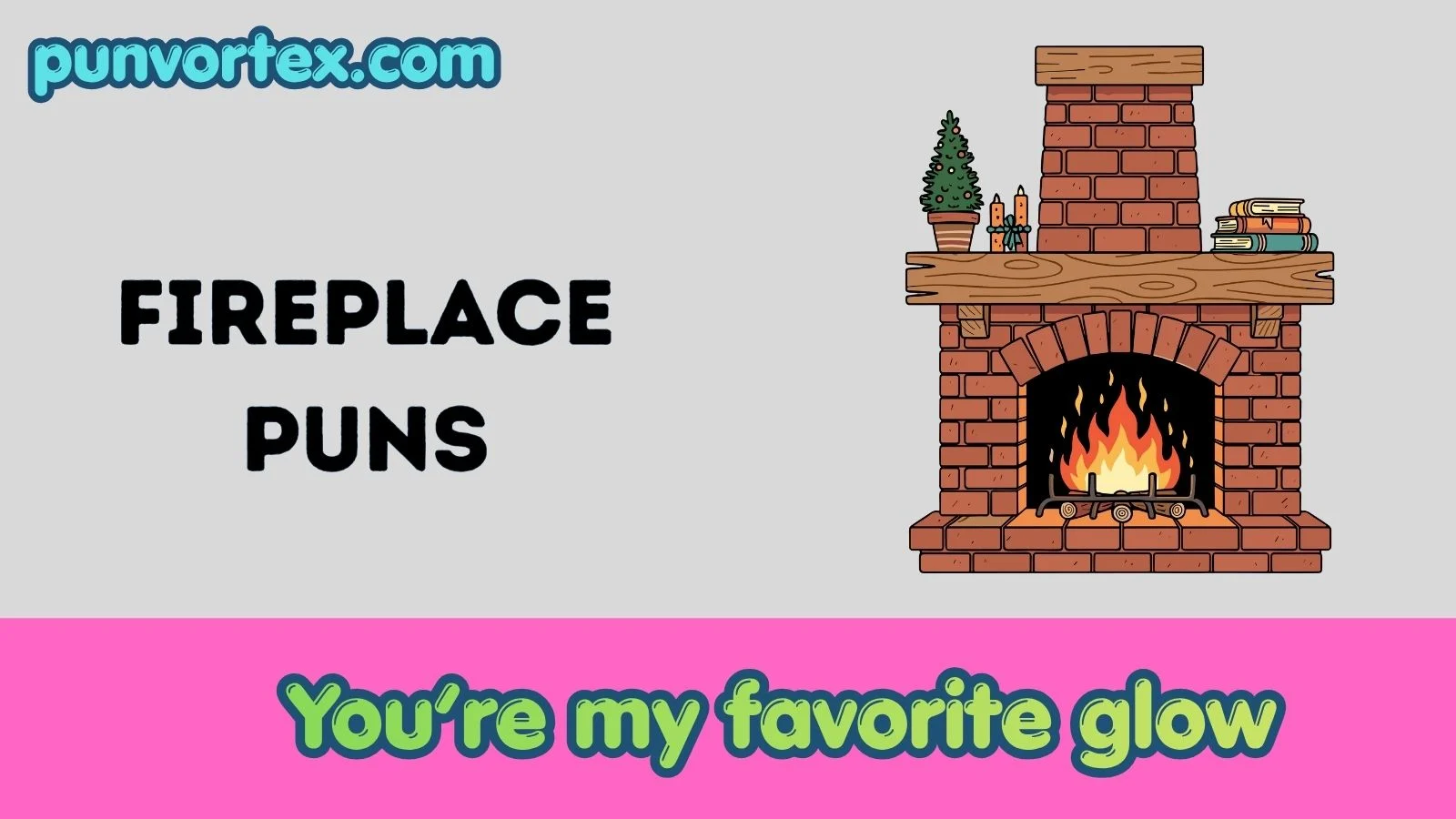 Fireplace puns
